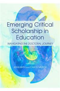 Emerging Critical Scholarship in Education: Navigating the Doctoral Journey