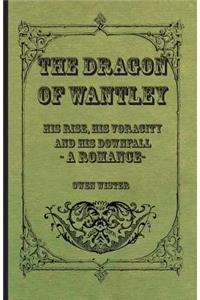 The Dragon of Wantley - His Rise, His Voracity and His Downfall - A Romance