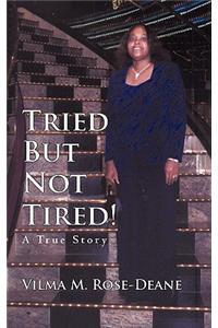 Tried But Not Tired!