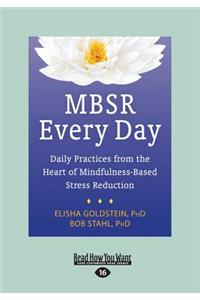 Mbsr Every Day: Daily Practices from the Heart of Mindfulness-Based Stress Reduction (Large Print 16pt)
