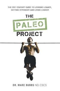 The Paleo Project: The 21st Century Guide to Looking Leaner, Getting Stronger and Living Longer
