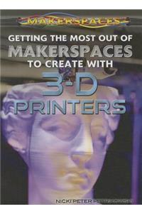 Getting the Most Out of Makerspaces to Create with 3-D Printers