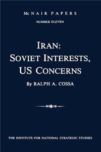 Iran: Soviet Interests, US Concerns: McNair Papers Number Eleven