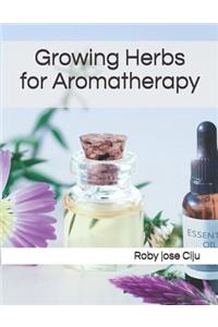 Growing Herbs for Aromatherapy