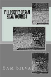 poetry of Sam Silva volume 3