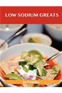 Low Sodium Greats: Delicious Low Sodium Recipes, the Top 74 Low Sodium Recipes