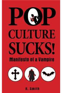 Pop Culture Sucks, Manifesto of a Vampire