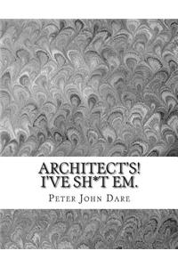 Architect's! I've Sh*t Em.: Architect's! I've Sh*t Em