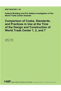 Comparison of Codes, Standards, and Practices in Use at the Time of the Design and Construction of World Trade Center 1, 2 and 7