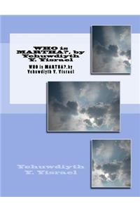 Who Is Martha?, by Yehuwdiyth Y. Yisrael: Who Is Martha?, by Yehuwdiyth Y. Yisrael