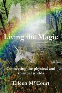 Living the Magic: Connecting the Physical and Spiritual Worlds