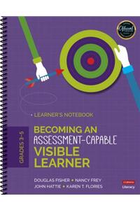 Becoming an Assessment-Capable Visible Learner, Grades 3-5: Learner′s Notebook