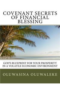 Covenant Secrets of Financial Blessing: God's Blueprint for Your Prosperity in a Volatile Economic Environment