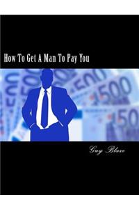 How To Get A Man To Pay You