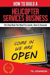 How to Build a Helicopter Services Business (Special Edition)