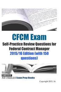 CFCM Exam Self-Practice Review Questions for Federal Contract Manager