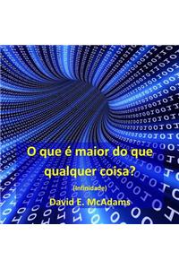 O que e maior do que qualquer coisa?