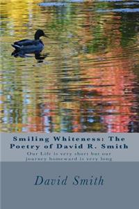 Smiling Whiteness: The Poetry of David R. Smith: Our Life is very short but our journey homeward is very long