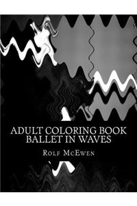 Adult Coloring Book: Ballet in Waves