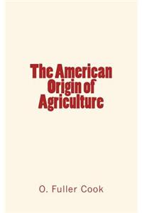 The American Origin of Agriculture