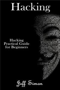 Hacking: Hacking Practical Guide for Beginners