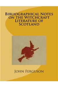 Bibliographical Notes on the Witchcraft Literature of Scotland