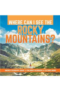 Where Can I See the Rocky Mountains? America Geography Grade 3 Children's Geography & Cultures Books