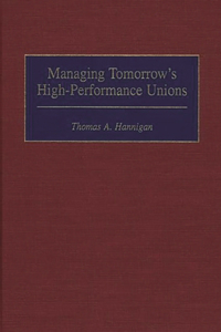 Managing Tomorrow's High-Performance Unions