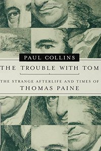 The Trouble with Tom: The Strange Afterlife and Times of Thomas Paine