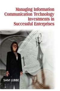 Managing Information Communication Technology Investments in Successful Enterprises