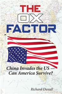 The Ox Factor China Invades the Us-Can America Survive?