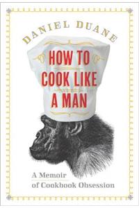 How to Cook Like a Man