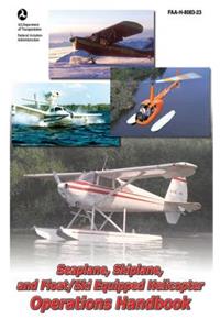 Seaplane, Skiplane, and Float/Ski Equipped Helicopter Operations Handbook (Faa-H-8083-23-1)