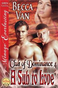 A Sub to Love [Club of Dominance 4] (Siren Publishing Menage Everlasting)