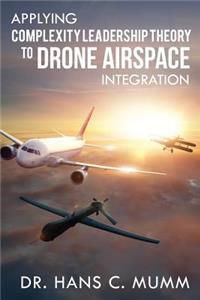 Applying Complexity Leadership Theory to Drone Airspace Integration