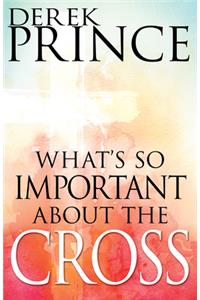 What's So Important about the Cross?