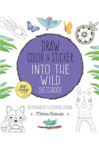 Draw, Color, and Sticker Into the Wild Sketchbook: An Imaginative Illustration Journal