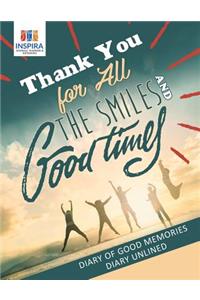 Thank You for All the Smiles and Good Times Diary of Good Memories Diary Unlined