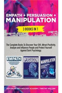 Empath + Persuasion + Manipulation: 3 Books in 1: A Complete Bundle to Discover Your Gift, Attract Positivity, Analyze and Influence People and Protect Yourself Against Dark Psychology