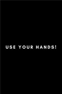Use Your Hands!
