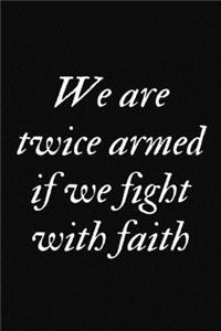 We are twice armed if we fight with faith