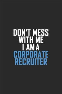 Don't Mess With Me I Am A Corporate Recruiter