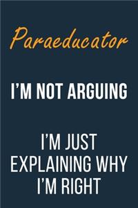 Paraeducator I'm not Arguing I'm Just Explaining why I'm Right