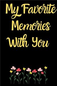 My Favorite Memories With You: baby memory book keepsake journal, daybook gift, lined notebook,100 Pages, 6" x 9", Soft cover, Glossy finish