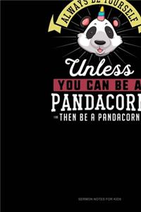 Always Be Yourself Unless You Can Be A Pandacorn Then Be A Pandacorn