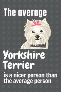 The average Yorkshire Terrier is a nicer person than the average person