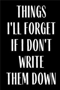 Things I'll Forget If I Don't Write Them Down