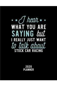 I Hear What You Are Saying I Really Just Want To Talk About Stock Car Racing 2020 Planner