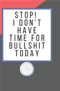 Stop! I Don't Have Time for Bullshit Today