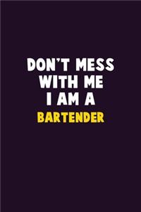 Don't Mess With Me, I Am A Bartender